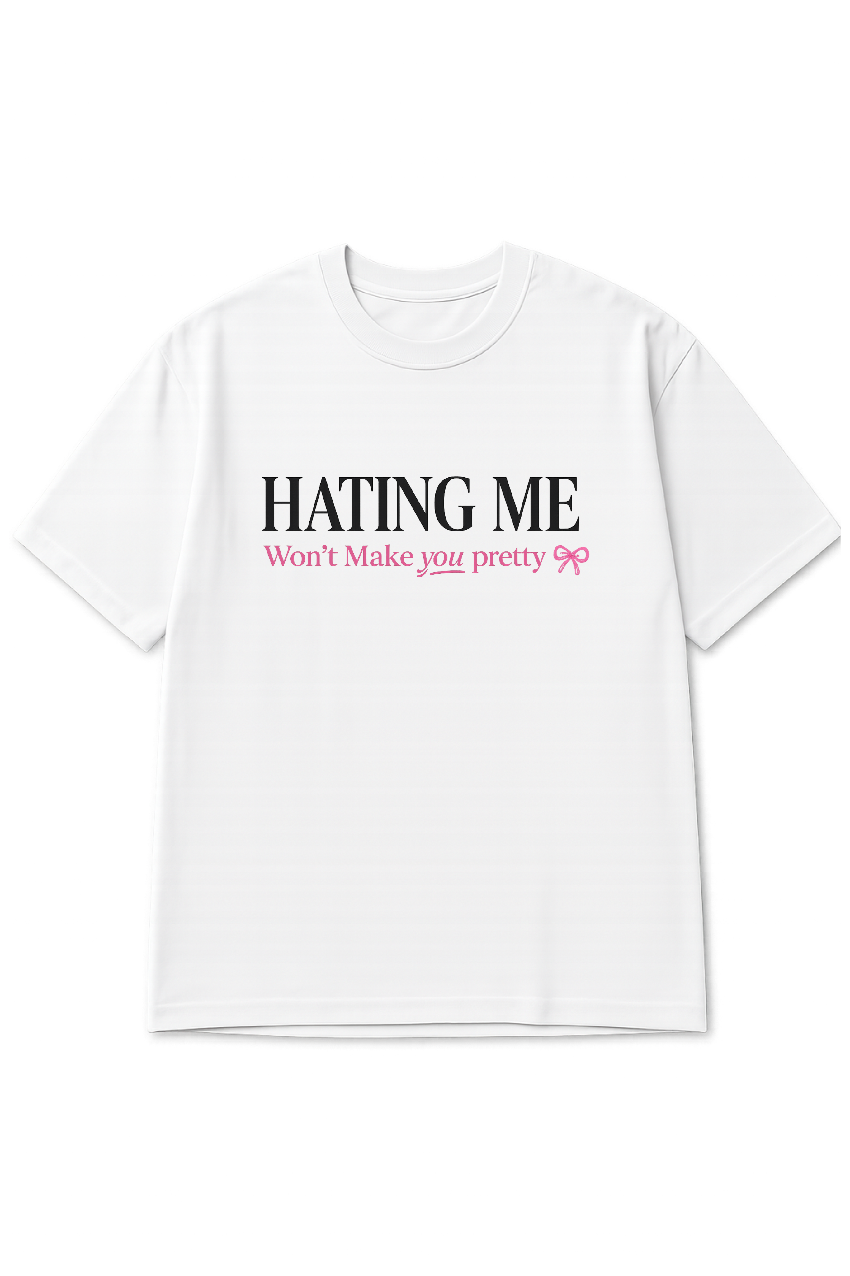 HATING ME Won't Make You Pretty,  Printed Oversized Women's T-Shirt