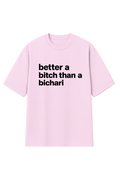 Better a Bitch then a Bichari, Printed Oversized Women’s T-Shirt